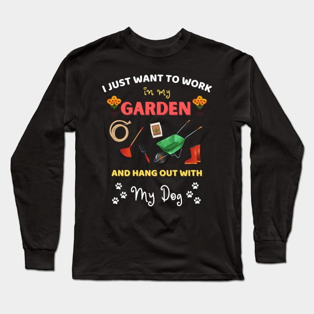 I just want to work in my garden and hangout with my dog Long Sleeve T-Shirt by JustBeSatisfied